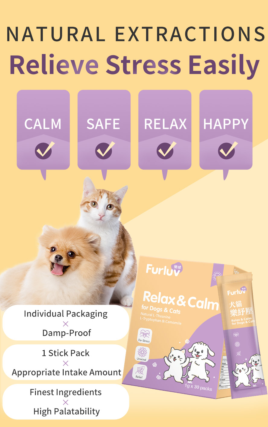 Furluv Relax & Calm for Dogs and Cats relieve stress easily with high palatability, convinient damp-proof individual packaging, and finest ingredients.